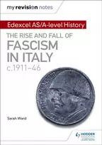 KNYGA Ward, Sarah; Gallagher, Laura My Revision Notes: Edexcel AS/A-level History: The rise and fall of Fascism in Italy c1911-46