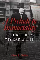 KNYGA Stiles, Gary L. Prelude to Immortality: Winston Churchill’s 'My Early Life'