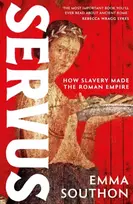 KNYGA Southon Emma Servus: The moving, enthralling true story of slavery in the Roman Empire by acclaimed ancient historian Emma Southon