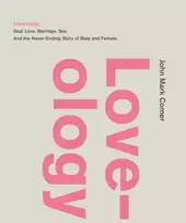 KNYGA Comer John Mark Loveology: God. Love. Marriage. Sex. And the Never-Ending Story of Male and Female.