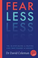 KNYGA Coleman, Doctor David Fear Less: The Ten-Step Guide to Helping Kids Take Charge of Anxiety