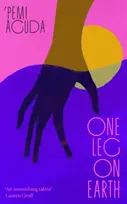 KNYGA Aguda, 'Pemi One Leg on Earth: The 'stunning' (Abi Dare) 2026 debut novel from the National Book Award finalist