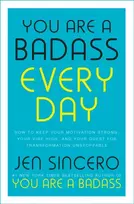 KNYGA Sincero Jen You Are a Badass Every Day: How to Keep Your Motivation Strong, Your Vibe High, and Your Quest for Transformation Unstoppable