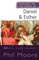 KNYGA Moore, Phil Straight to the Heart of Daniel and Esther: 60 Bite-Sized Insights