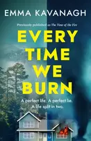KNYGA Kavanagh Emma Every Time We Burn: The new genre-bending, mind-twisting mystery that will keep you guessing to the very end