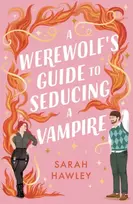 KNYGA Hawley, Sarah Werewolf's Guide to Seducing a Vampire: ‘Whimsically sexy, charmingly romantic, and magically hilarious.’ Ali Hazelwood