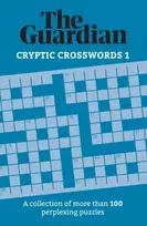 KNYGA Guardian, The Guardian Cryptic Crosswords 1: A collection of more than 100 perplexing puzzles