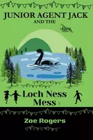 KNYGA ROGERS, ZOE Junior Agent Jack and the Loch Ness Mess