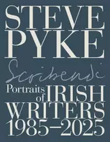 KNYGA Pyke, Steve Scribendi: Portraits of Irish Writers 1982-2025