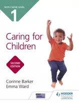 KNYGA Barker, Corinne; Ward, Emma NCFE CACHE Level 1 Caring for Children Second Edition