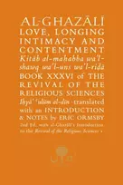 KNYGA al-Ghazali, Abu Hamid Al-Ghazali on Love, Longing, Intimacy and Contentment: Book XXXVI of the Revival of the Religious Sciences
