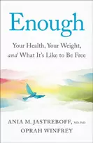 KNYGA Winfrey, Oprah; Jastreboff, Ania M. Jastreboff Enough: Your Health, Your Weight, and What It's Like To Be Free