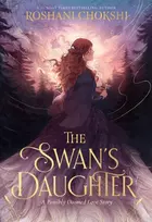 KNYGA Chokshi, Roshani Swan's Daughter: discover the New York Times bestseller about an enchanting, fairy-tale inspired curse
