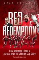 KNYGA Crombie Ryan Raudona Redemption: How Aberdeen Ended a 35-Year Wait for Scottish Cup Glory