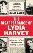 KNYGA Laite Julia Disappearance of Lydia Harvey: WINNER OF THE CWA GOLD DAGGER FOR NON-FICTION: A true story of sex, crime and the meaning of justice