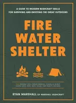 KNYGA Marshall Ryan Fire, Vanduo, Shelter: A Guide to Modern Bushcraft Skills for Surviving and Enjoying the Great Outdoors