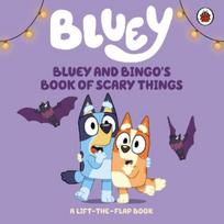 Bluey: Bluey and Bingo's Book of Scary Things: A Lift-the-Flap book