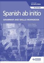 Spanish Ab Initio for the IB Diploma Grammar and Skills Workbook Hodder Education Group