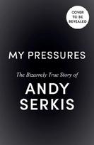 My Pressures: The Bizarrely True Story of Andy Serkis