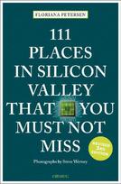 111 Places in Silicon Valley That You Must Not Miss: Travel Guide
