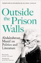 Outside the Prison Walls: Abdalrahman Munif on Politics and Literature