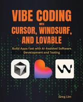 Vibe Coding with Cursor, Windsurf, and Lovable: Build Apps Fast with AI-Assisted Software Development and Testing