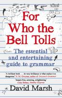 For Who the Bell Tolls: The Essential and Entertaining Guide to Grammar