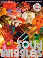 Solid Wiggles: Recipes and Techniques for Phenomenal Jelly Shots and Cakes