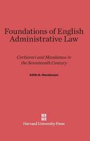 Foundations of English Administrative Law: Certiorari and Mandamus in the Seventeenth Century