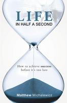 Life in Half a Second: How to Achieve Success Before It's Too Late