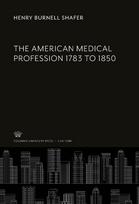 The American Medical Profession 1783 to 1850