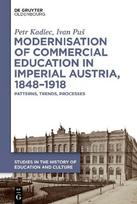 Modernisation of Commercial Education in Imperial Austria, 1848-1918: Patterns, Trends, Processes