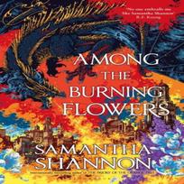 Among the Burning Flowers by Samantha Shannon Hardback Book 9781526685254