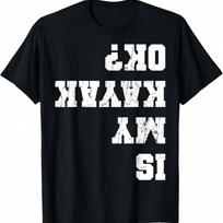 Is My Kayak Ok Kayaking Paddling Rowing Unisex-Adults Black T-Shirt Small S