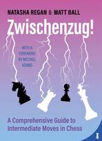 Zwischenzug! A Comprehensive Guide To Intermediate Moves By Matthew Ball, Natasha Regan
