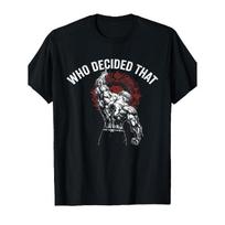 Who Decided That Gym Workout Bodybuilding T-Shirt S