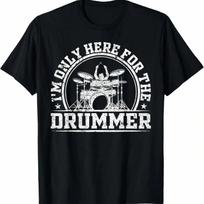 I'm Only Here For The Drummer T-Shirt S