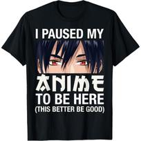 I Paused My Anime To Be Here Japan Kawaii Manga Anime Gifts T-Shirt S