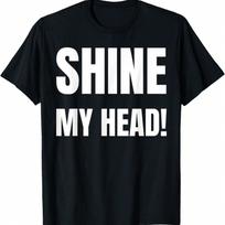 Shine My Head! Funny Bald Spot, Receding Hairline And Baldy T-Shirt S