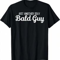 Just Another Sexy Bald Guy T-Shirt Funny Gift T-Shirt S