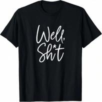 Well,  Funny Sarcastic Apparel For Life T-Shirt S