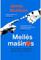 Meilės mašinos. Kaip dirbtinis intelektas keičia mūsų santykius - James Muldoon