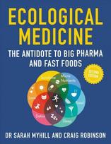Ecological Medicine: The Antidote to Big Pharma and Fast Food 2nd New edition