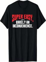 Super Easy Barely An Inconvenience _ Rant T-Shirt S įvairiaspalvis