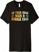 70s Retro Vintage Up Your Nose With A Rubber Hose Saying Premium T-Shirt S