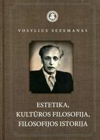 Vosylius Sezemanas. Estetika, kultūros filosofija, filosofijos istorija - Dalius Jonkus