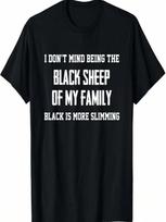 I Don't Mind Being The Black Sheep Of My Family Funny Saying T-Shirt S įvairiaspalvis