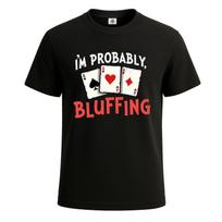 Im Probably Bluffing Poker Funny Poker Cards Unisex Graphic T-Shirt M