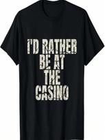 I'd Rather Be At The Casino T-Shirt Funny Casino Gambler Tee S įvairiaspalvis