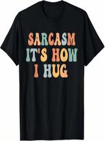 Sarcasm Its How I Hug Funny Witty Smart Pun Vintage Groovy T-Shirt S